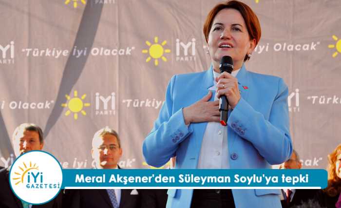 Akşener’den Süleylan Soylu’ya: Son derece terbiyesiz, son derece dangalakça