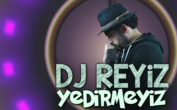 ‘DJ Reyiz’den bomba şarkı: Yedirmeyiz!